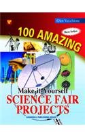 100 Amazing Make it Yourself Science Projects