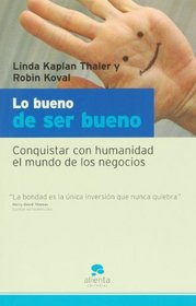 Lo Bueno De Ser Bueno/ the Power of Nice: Conquistar Con Humanidad El Mundo De Los Negocios (Spanish Edition)