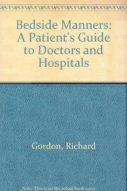 Bedside Manners: A Patient's Guide to Doctors and Hospitals