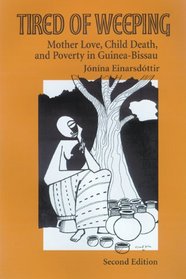 Tired of Weeping : Mother Love, Child Death, and Poverty in Guinea-Bissau (Wi Women In Africa  Diaspora)