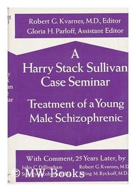 A Harry Stack Sullivan Case Seminar: Treatment of a Young Male Schizophrenic