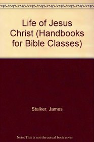 Life of Jesus Christ (Handbooks for Bible Classes)