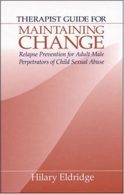 Therapist Guide for Maintaining Change : Relapse Prevention for Adult Male Perpetrators of Child Sexual Abuse