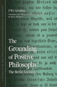 The Grounding of Positive Philosophy: The Berlin Lectures (Suny Series in Contemporary Continental Philosophy, Suny Series in Hegelian Studies)
