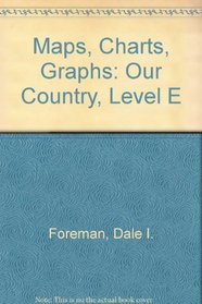 Maps, Charts, Graphs: Our Country, Level E