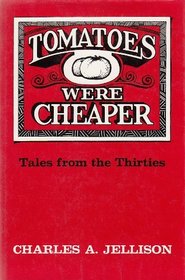 Tomatoes Were Cheaper: Tales from the Thirties