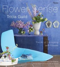 Tricia Guild Flower Sense: The Art of Decorating with Flowers