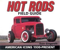 Hot Rods Field Guide: American Icons 1930 - Present