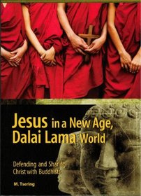 Jesus in a New Age, Dalai Lama World: Defending and Sharing Christ with Buddhists