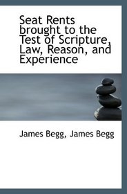 Seat Rents brought to the Test of Scripture, Law, Reason, and Experience