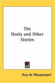 The Horla and Other Stories