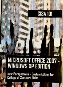 Cisa 101, Microsoft Office 2007- Windows XP Edition (New Perspectives- Custom Edition for College of Southern Idaho)