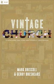 Vintage Church: Timeless Truths and Timely Methods (RE: Lit: Vintage Jesus)