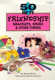 50 Nifty Friendship Bracelets, Rings,  Other Things