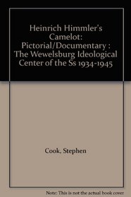 Heinrich Himmler's Camelot: Pictorial/Documentary : The Wewelsburg Ideological Center of the Ss 1934-1945