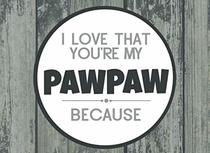 I Love That You're My PawPaw: Prompted Fill In Blank I Love You Book for PawPaw; Gift Book for PawPaw; Things I Love About You Book for Grandfathers, ... (I Love You Because Book) (Volume 28)