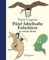 Tomi Ungerers fnnf fabelhafte Fabeltiere