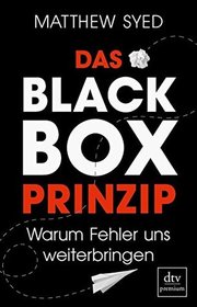 Das Black-Box-Prinzip: Warum Fehler uns weiterbringen (Black Box Thinking) (German Edition)