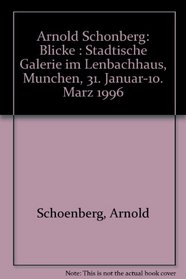 Arnold Schonberg: Blicke : Stadtische Galerie im Lenbachhaus, Munchen, 31. Januar-10. Marz 1996 (German Edition)