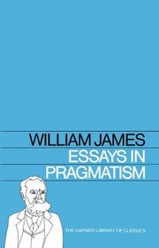 Essays in Pragmatism (Hafner Library of Classics, Bk 7)