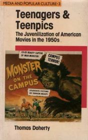 Teenagers and Teenpics: The Juvenilization of American Movies in the 1950s (Media and Popular Culture)