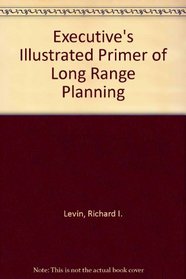 The Executives Illustrated Primer of Long-Range Planning