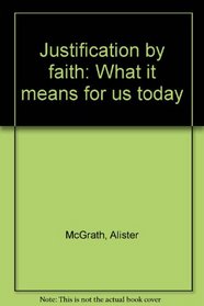 Justification by faith: What it means for us today