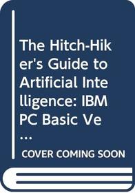 The Hitch-Hiker's Guide to Artificial Intelligence: IBM PC Basic Version