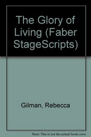 The Glory of Living (Faber StageScripts)
