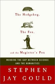 The Hedgehog, the Fox, and the Magister's Pox : Mending the Gap Between Science and the Humanities