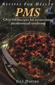 Recipes for Health: PMS : Over 100 Recipes for Overcoming Premenstrual Syndrome