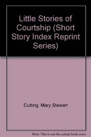 Little Stories of Courtship (Short Stories Index Reprint Ser)
