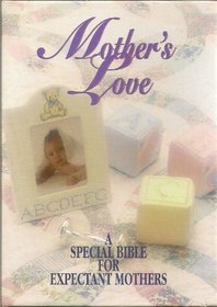 Mother's Love: A Special Bible for Expectant Mothers -- New Testament and Psalms