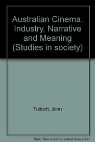 Australian Cinema: Industry, Narrative & Meaning (Studies in Society)