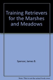 Training Retrievers for the Marshes and Meadows