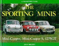 The Sporting Minis: The Mini Cooper, Mini Cooper S, 1275 Gt : A Collector's Guide