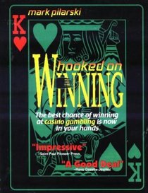 Hooked on Winning: The Best Chance of Winning at Casino Gambling Is Now in Your Hands