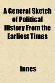 A General Sketch of Political History From the Earliest Times