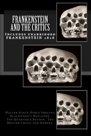 Frankenstein and the Critics: Includes unabridged FRANKENSTEIN 1818
