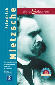 Friedrich Nietzsche: Asi hablo Zaratustra / El ocaso de los idolos / Mas alla del bien y del mal / El anticristo (Obras selectas series) (Spanish Edition)