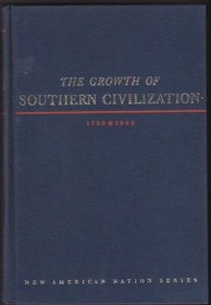 The Growth of Southern Civilization, 1790-1860