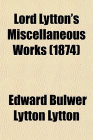 Lord Lytton's Miscellaneous Works (1874)