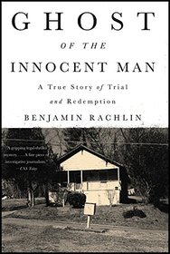 Ghost of the Innocent Man: A True Story of Trial and Redemption