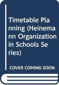 Timetable Planning (Heinemann Organization in Schools Series)