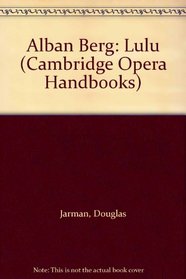 Alban Berg: Lulu (Cambridge Opera Handbooks)