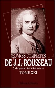 ?uvres compltes de J.J. Rousseau, citoyen de Genve: Tome XXI. Mmoires. Tome 6. Rousseau juge de Jean-Jacques. Dialogues