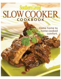 Southern Living Slow Cooker Cookbook: Come Home to Home-cooked Comfort