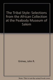 The Tribal Style: Selections from the African Collection at the Peabody Museum of Salem