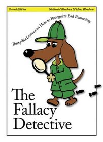 The Fallacy Detective: Thirty-Six Lessons on How to Recognize Bad Reasoning