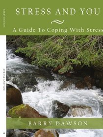 Stress and You: A Guide To Coping With Stress